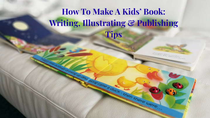 How To Make A Kids’ Book: Writing, Illustrating & Publishing Tips